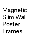 Magnetic Slim Wall Poster Frames